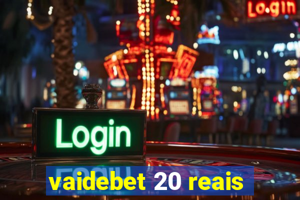 vaidebet 20 reais